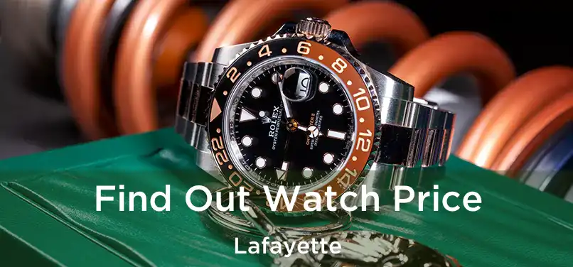 Find Out Watch Price Lafayette