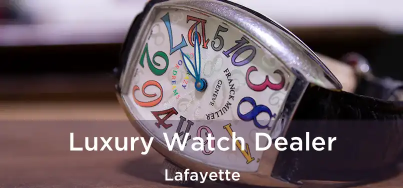 Luxury Watch Dealer Lafayette