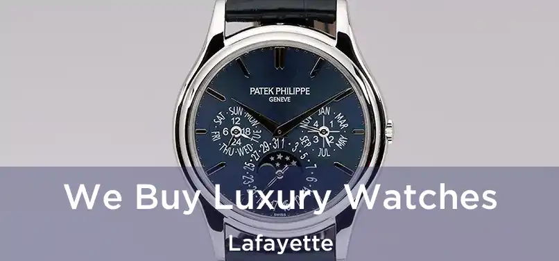 We Buy Luxury Watches Lafayette